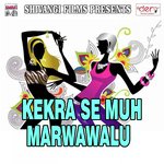Kekra Se Muh Marwawalu songs mp3