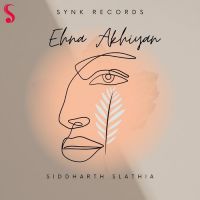 Ehna Akhiyan (Akhiyan Ch Tu Vasda) Siddharth Slathia Song Download Mp3