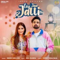 Ley Jaa Jatti Nu Inder Dhillon Song Download Mp3