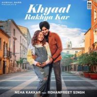 Khyaal Rakhya Kar Neha Kakkar Song Download Mp3