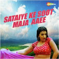 Sataiye Ke Soot Maja Aaee songs mp3