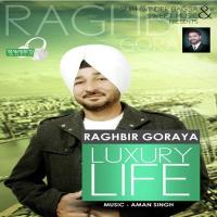Luxury Life Raghbir Goraya Song Download Mp3