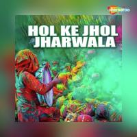 Hol Ke Jhol Jharwala songs mp3