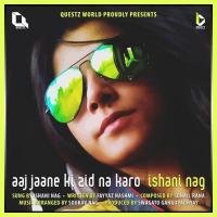 Aaj Jaane Ki Zid Na Karo Ishani Nag Song Download Mp3