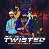 Dont Get It Twisted Amar Singh Littran Song Download Mp3