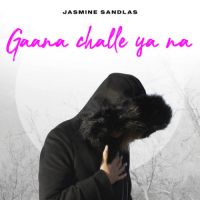 Gaana Challe Ya Na Jasmine Sandlas Song Download Mp3