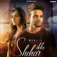 Ikko Shehar  Miel,Shraddha Patray Song Download Mp3