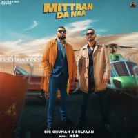 Mittran Da Naa Sultaan,Big Ghuman Song Download Mp3