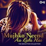 Mujhko Neend Aa Rahi Hai - The Seduction Collection songs mp3