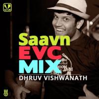 Saavn EVC Mix - Dhruv Visvanath songs mp3