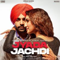 Jyada Jachdi Gurlej Akhtar,Jordan Sandhu Song Download Mp3