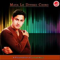 Maya Le Diyeko Chino songs mp3