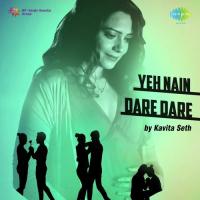 Yeh Nain Dare Dare Kavita Seth Song Download Mp3