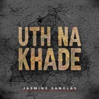 Uth Na Khade Jasmine Sandlas Song Download Mp3