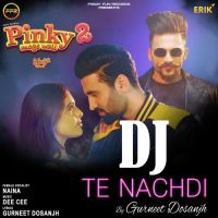 Dj Te Nachdi Gurneet Dosanjh,Naina Song Download Mp3
