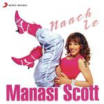 Naach Le (Video Edit) Manasi Scott Song Download Mp3