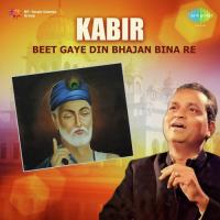 Kabir...Beet Gaye Din Bhajan Bina Re songs mp3
