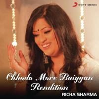 Chhodo More Baiyyan (Rendition) Richa Sharma