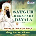 Satgur Mera Sada Dayala - Shabads of Guru Arjan Dev Ji songs mp3