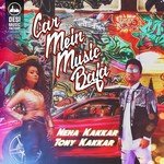 Car Mein Music Baja Neha Kakkar,Tony Kakkar Song Download Mp3