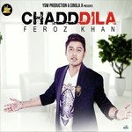 Chadd Dila Feroz Khan Song Download Mp3
