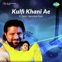 Kulfi Khani Ae - K Deep, Jagmohan Kaur songs mp3