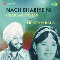 Nach Bhabiye Ni -Charanjit Chan And Preetam Bala songs mp3