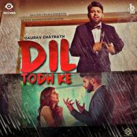 Dil Todh Ke Gaurav Chatrath Song Download Mp3