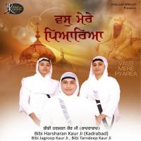 Vass Mere Pyarea Bibi Harsharan Kaur Ji,Bibi Jagroop Kaur Ji,Bibi Tarndeep Kaur Ji Song Download Mp3