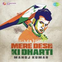 Mere Desh Ki Dharti - Manoj Kumar songs mp3
