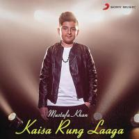 Kaisa Rung Laaga Mustafa Khan Song Download Mp3