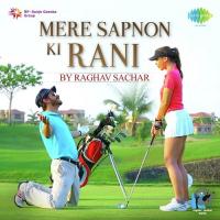 Mere Sapnon Ki Rani Raghav Sachar Song Download Mp3