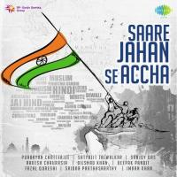 Saare Jahan Se Accha Purbayan Chatterjee,Satyajit Talwalkar,Sanjoy Das,Rakesh Chaurasia,Dilshad Khan,Deepak Pandit,Fazal Qureshi,Sridhar Parthasarathy,Imran Khan Song Download Mp3
