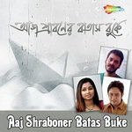 Aaj Shraboner Batas Buke songs mp3