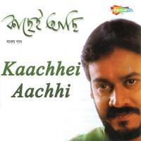 Kaachhei Aachhi songs mp3