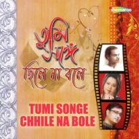 Tumi Songe Chhile Na Bole songs mp3