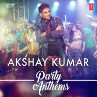 Akshay Kumar - Party Anthems songs mp3