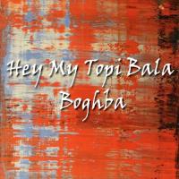 Hey My Topi Bala Boghba songs mp3
