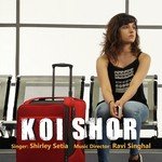 Koi Shor Shirley Setia Song Download Mp3