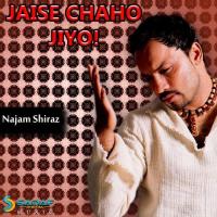 Jaise Chaho Jiyo Najam Shiraz Song Download Mp3