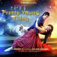 PYT - Pretty Young Thing  Mickey B,Saloni Khanna Song Download Mp3