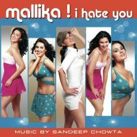 Mallika I Hate You (Lounge Mix) Neekita Nigam,Jay Oliver Song Download Mp3