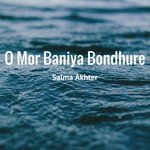 O Mor Baniya Bondhure Salma Akhter Song Download Mp3