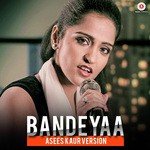 Bandeyaa  - Asees Kaur Version Asees Kaur Song Download Mp3