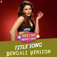 Sex Chat With Pappu And Papa - Bengali Version Reema Nathaniel,Arijit Sengupta Song Download Mp3