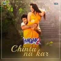 Chinta Na Kar (From Hungama 2) Nakash Aziz Song Download Mp3