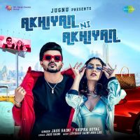 Akhiyan Ni Akhiyan Shipra Goyal ,Jass Saini Song Download Mp3
