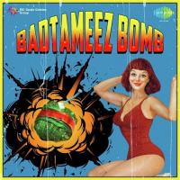 Badtameez Bomb songs mp3