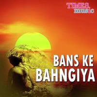 Bans Ke Bahngiya songs mp3