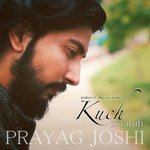 Kuch Is Tarah Borno,Prayag Joshi Song Download Mp3